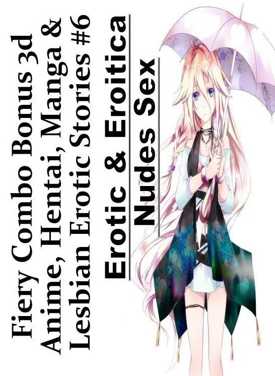 Breast: Erotic & Eroitica Nudes Sex Fiery Combo Bonus 3d Anime, Hentai, Manga & Lesbian Erotic Stories #6 ( Erotic Photography, Erotic Stories, Nude Photos, Naked , Lesbian, She-male, Gay, Fetish, Bondage, Sex, Erotica, Hentai, Blow Job, Three-sum , XXX)