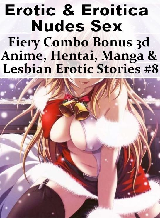 Bondage: Erotic & Eroitica Nudes Sex Fiery Combo Bonus 3d Anime, Hentai, Manga & Lesbian Erotic Stories #8 ( Erotic Photography, Erotic Stories, Nude Photos, Naked , Lesbian, She-male, Gay, Fetish, Bondage, Sex, Erotica, Hentai, Blow Job, Three-sum , XXX)