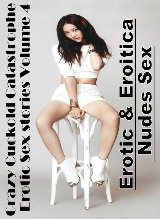 Erotic Photography: Erotic & Eroitica Nudes Sex Crazy Cuckold Catastrophe Erotic Sex stories Volume 4 ( Erotic Photography, Erotic Stories, Nude Photos, Naked , Lesbian, She-male, Gay, Fetish, Bondage, Sex, Erotica, Hentai, Blow Job, Three-sum , XXX)