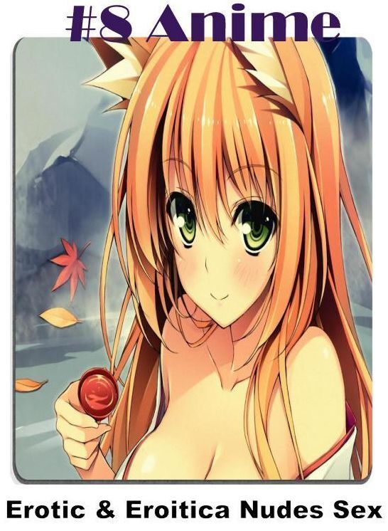 Erotic Photography: Erotic & Eroitica Nudes Sex #8 Anime ( Erotic Photography, Erotic Stories, Nude Photos, Naked , Lesbian, She-male, Gay, Fetish, Bondage, Sex, Erotica, Hentai, Blow Job, Three-sum , XXX)