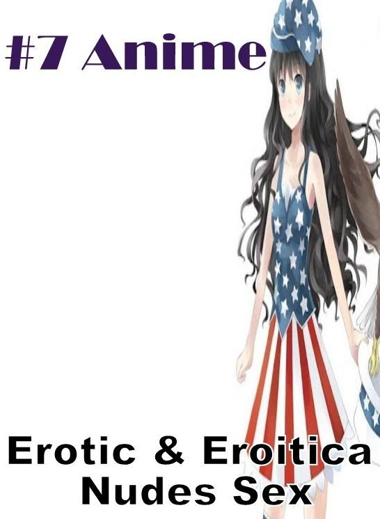 XXX: Erotic & Eroitica Nudes Sex #7 Anime ( Erotic Photography, Erotic Stories, Nude Photos, Naked , Lesbian, She-male, Gay, Fetish, Bondage, Sex, Erotica, Hentai, Blow Job, Three-sum , XXX)