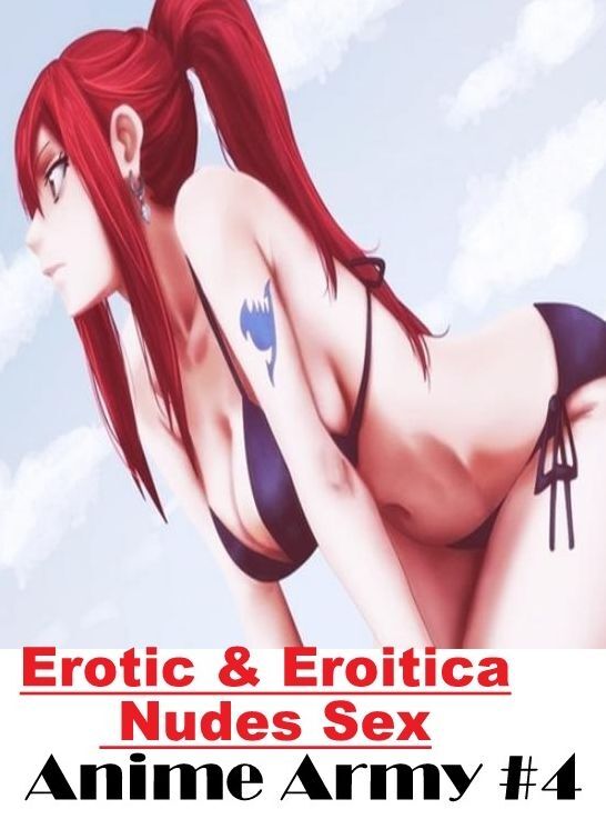 Domination: Erotic & Eroitica Nudes Sex Anime Army #4 ( Erotic Photography, Erotic Stories, Nude Photos, Naked , Lesbian, She-male, Gay, Fetish, Bondage, Sex, Erotica, Hentai, Blow Job, Three-sum , XXX)