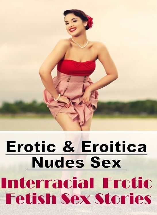 Erotica Photo: Erotic & Eroitica Nudes Sex Interracial : Erotic Fetish Sex Stories ( Erotic Photography, Erotic Stories, Nude Photos, Naked , Lesbian, She-male, Gay, Fetish, Bondage, Sex, Erotica, Hentai, Blow Job, Three-sum , XXX)