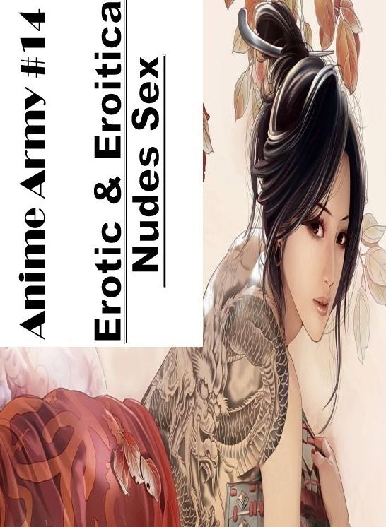 XXX: Erotic & Eroitica Nudes Sex Anime Army #14 ( Erotic Photography, Erotic Stories, Nude Photos, Naked , Lesbian, She-male, Gay, Fetish, Bondage, Sex, Erotica, Hentai, Blow Job, Three-sum , XXX)