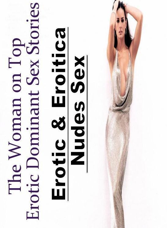 Submisive: Erotic & Eroitica Nudes Sex The Woman on Top : Erotic Dominant Sex Stories ( Erotic Photography, Erotic Stories, Nude Photos, Naked , Lesbian, She-male, Gay, Fetish, Bondage, Sex, Erotica, Hentai, Blow Job, Three-sum , XXX)