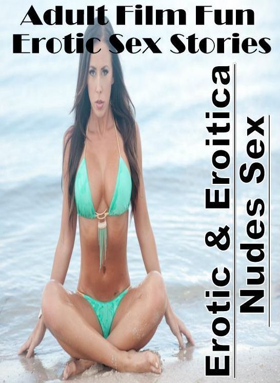 XXX: Erotic & Eroitica Nudes Sex Adult Film Fun Erotic Sex Stories ( Erotic Photography, Erotic Stories, Nude Photos, Naked , Lesbian, She-male, Gay, Fetish, Bondage, Sex, Erotica, Hentai, Blow Job, Three-sum , XXX)