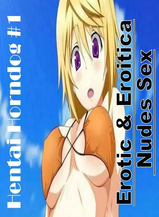 Domination: Erotic & Eroitica Nudes Sex Hentai Horndog #1 ( Erotic Photography, Erotic Stories, Nude Photos, Naked , Lesbian, She-male, Gay, Fetish, Bondage, Sex, Erotica, Hentai, Blow Job, Three-sum , XXX)