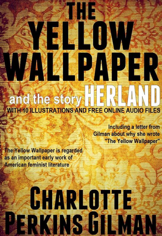 The Yellow Wallpaper and the Story Herland: With 10 Illustrations and Free Online Audio Files.