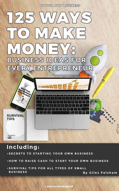 125 WAYS TO MAKE MONEY: Business Ideas for Every Entrepreneur