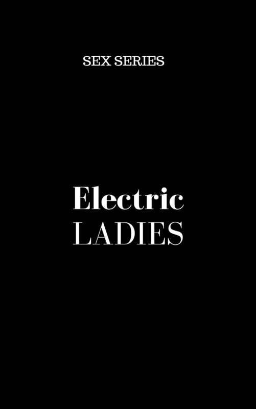 Electric Ladies, Sex series