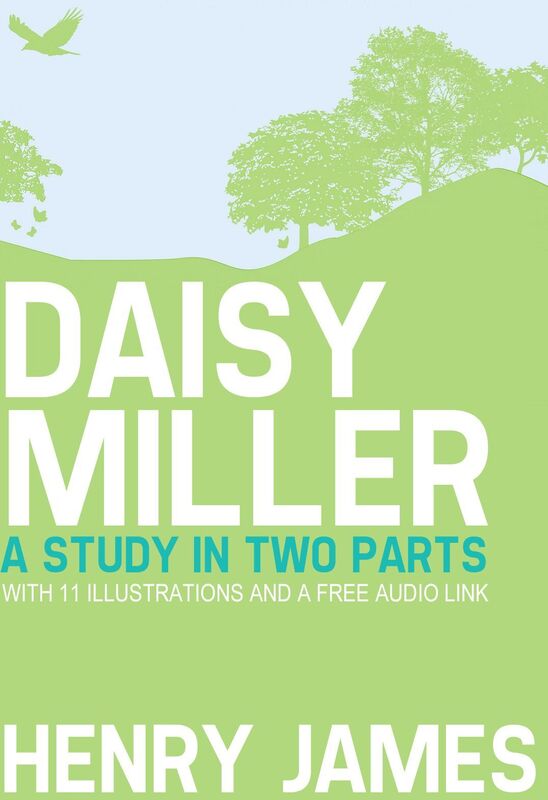 Daisy Miller: A Study in Two Parts. With 11 illustrations and a free Audio Link.