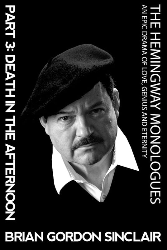 The Hemingway Monologues: An Epic Drama of Love, Genius and Eternity Part 3 Death in the Afternoon