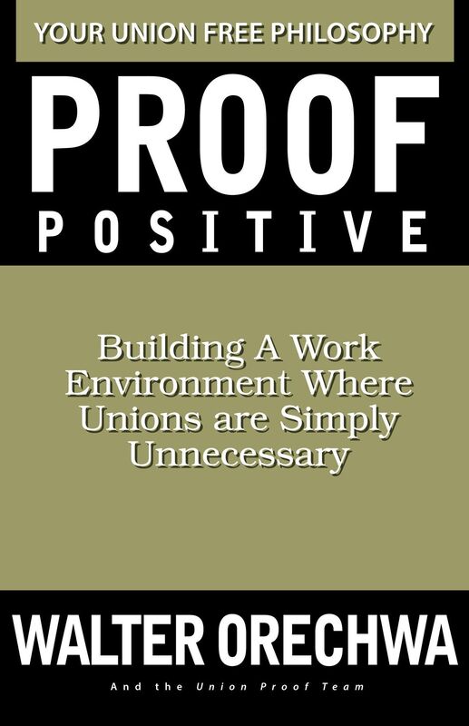 Proof Positive: Building A Work Environment Where Unions Are Simply Unnecessary