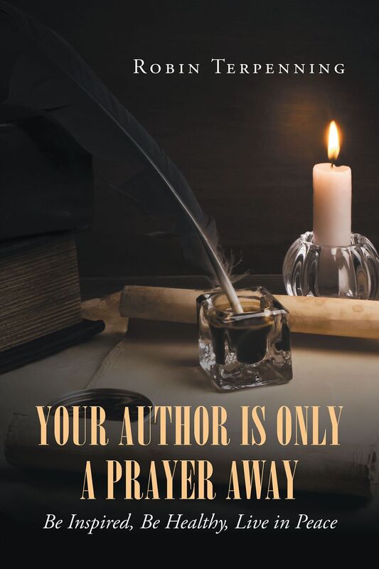 Your Author is Only a Prayer Away: Be Inspired, Be Healthy, Live in Peace