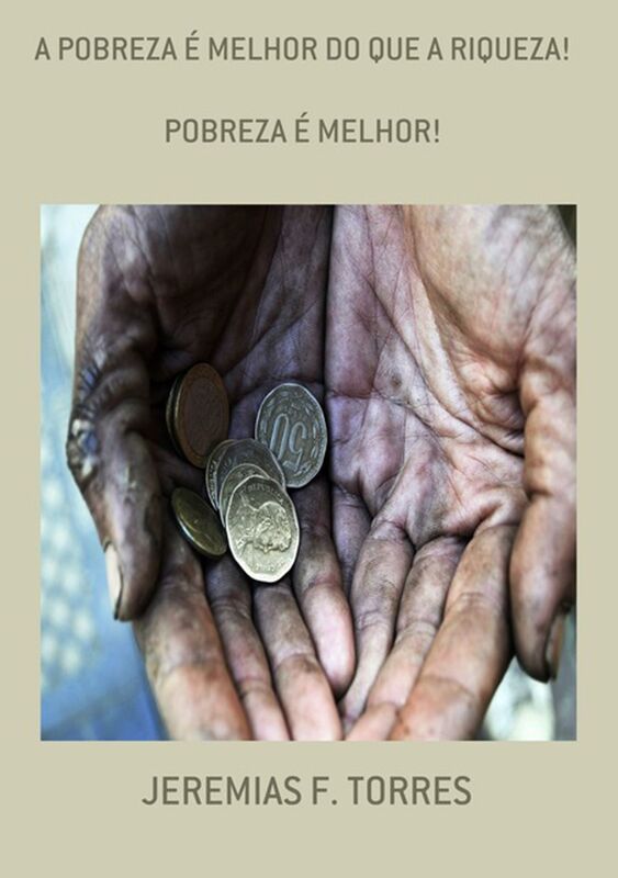 A Pobreza E Melhor Do Que A Riqueza!