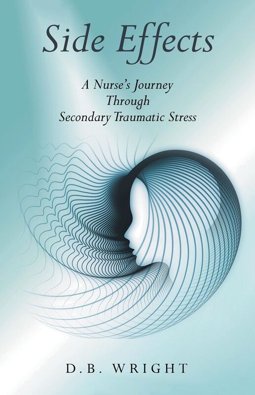 Side Effects: A Nurse's Journey Through Secondary Traumatic Stress