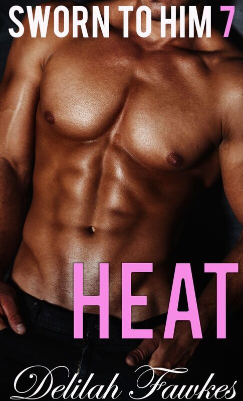 Sworn to Him, Part 7: Heat (The Billionaire's Beck and Call, Book Five)