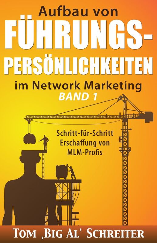 Aufbau von FUHRUNGSPERSONLICHKEITEN im Network Marketing BAND 1: Schritt-fur-Schritt Anleitung zur Ausbildung von MLM-Profis