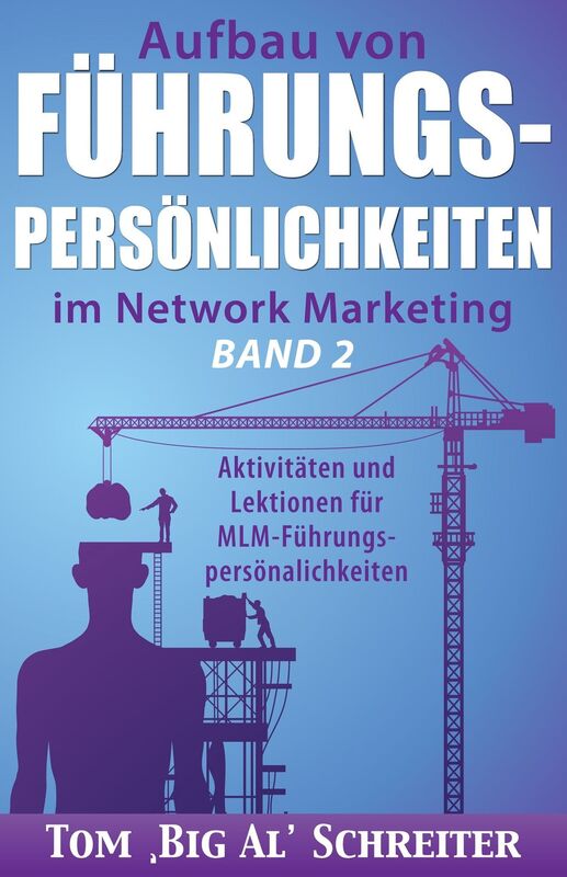 Aufbau Von Fuhrungspersonlichkeiten Im Network Marketing Band 2: Aktivitaten und Lektionen fur MLM-Fuhrungspersonlichkeiten