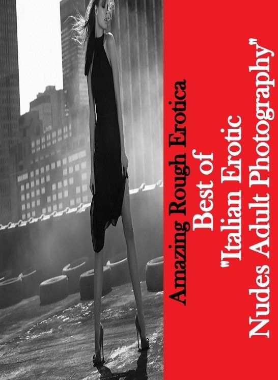 Nude Photos: Amazing Rough Erotica Best of "Italian Erotic Nudes Adult Photography" ( Erotic Photography, Erotic Stories, Nude Photos, Naked, Adult Nudes, Domination, Lesbian, She-male, Gay, Fetish, Bondage, Sex, Erotic, Erotica )