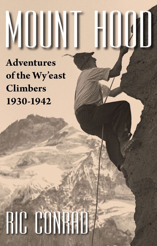 Mount Hood: Adventures of the Wy'east Climbers, 1930-1942