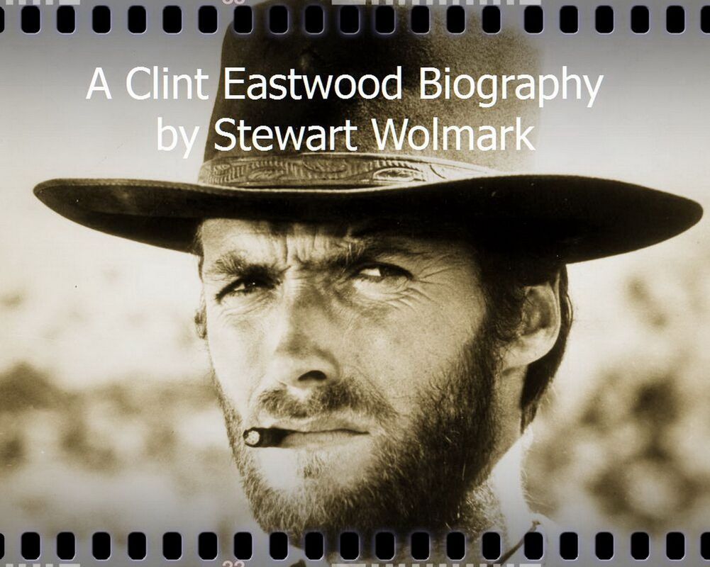 Stewart Wolmark A Clint Eastwood Biography