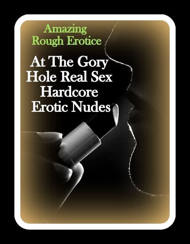 Erotic Photography: Amazing Rough Erotica At The Gory Hole Real Sex Hardcore Erotic Nudes ( Erotic Photography, Erotic Stories, Nude Photos, Naked, Adult Nudes, Domination, Lesbian, She-male, Gay, Fetish, Bondage, Sex, Erotic, Erotica )
