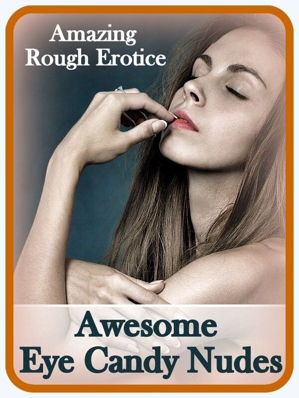 Naked: Amazing Rough Erotica Awesome Eye Candy Nudes ( Erotic Photography, Erotic Stories, Nude Photos, Naked, Adult Nudes, Domination, Lesbian, She-male, Gay, Fetish, Bondage, Sex, Erotic, Erotica )