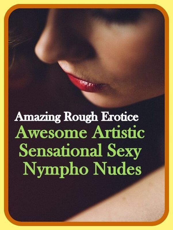 Nude Photos: Amazing Rough Erotica Awesome Artistic Sensational Sexy Nympho Nudes ( Erotic Photography, Erotic Stories, Nude Photos, Naked, Adult Nudes, Domination, Lesbian, She-male, Gay, Fetish, Bondage, Sex, Erotic, Erotica )