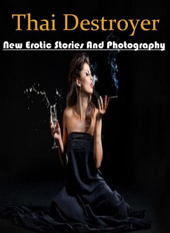 Submisive: New Erotic Stories And Photography Thai Destroyer ( Erotic Photography, Erotic Stories, Nude Photos, Naked , Lesbian, She-male, Gay, Fetish, Bondage, Sex, Erotica, Hentai, Blow Job, Three-sum , XXX)