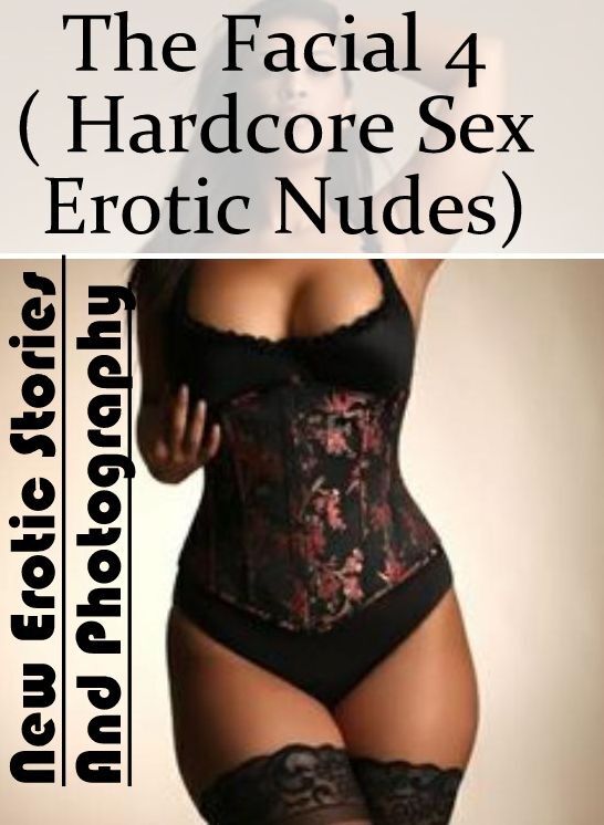 Erotica Photo: New Erotic Stories And Photography The Facial 4 ( Hardcore Sex Erotic Nudes) ( Erotic Photography, Erotic Stories, Nude Photos, Naked , Lesbian, She-male, Gay, Fetish, Bondage, Sex, Erotica, Hentai, Blow Job, Three-sum , XXX)