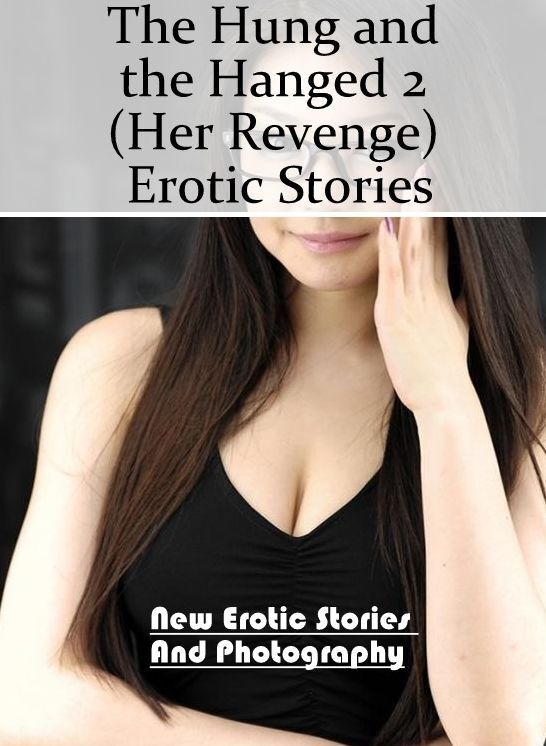 Nude Photos: New Erotic Stories And Photography The Hung and the Hanged 2 (Her Revenge) Erotic Stories ( Erotic Photography, Erotic Stories, Nude Photos, Naked , Lesbian, She-male, Gay, Fetish, Bondage, Sex, Erotica, Hentai, Blow Job, Three-sum , XXX)