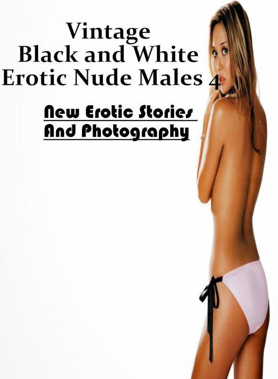 Erotica Photo: New Erotic Stories And Photography Vintage Black and White Erotic Nude Males 4 ( Erotic Photography, Erotic Stories, Nude Photos, Naked , Lesbian, She-male, Gay, Fetish, Bondage, Sex, Erotica, Hentai, Blow Job, Three-sum , XXX)