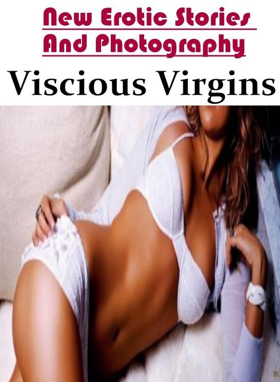 Blow Job: New Erotic Stories And Photography Viscious Virgins ( Erotic Photography, Erotic Stories, Nude Photos, Naked , Lesbian, She-male, Gay, Fetish, Bondage, Sex, Erotica, Hentai, Blow Job, Three-sum , XXX)