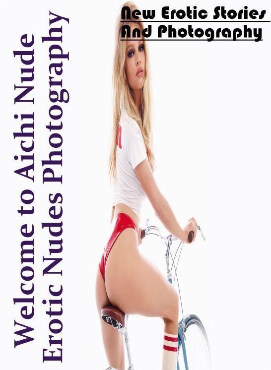 Nude Photos: New Erotic Stories And Photography Welcome to Aichi Nude Erotic Nudes Photography ( Erotic Photography, Erotic Stories, Nude Photos, Naked , Lesbian, She-male, Gay, Fetish, Bondage, Sex, Erotica, Hentai, Blow Job, Three-sum , XXX)