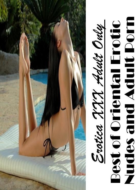 Naked: Erotica XXX Adult Only Best of "Oriental Erotic Nudes and Adult Porn " ( Erotic Photography, Erotic Stories, Nude Photos, Naked , Lesbian, She-male, Gay, Fetish, Bondage, Sex, Erotica, Hentai, Blow Job, Three-sum , XXX)