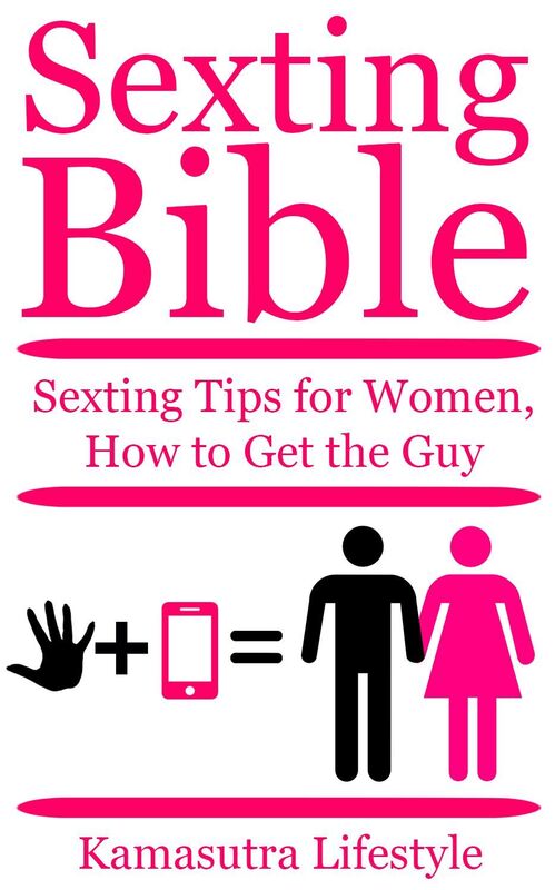 Sexting Bible, Sexting TIps for Women, How to Get the Guy