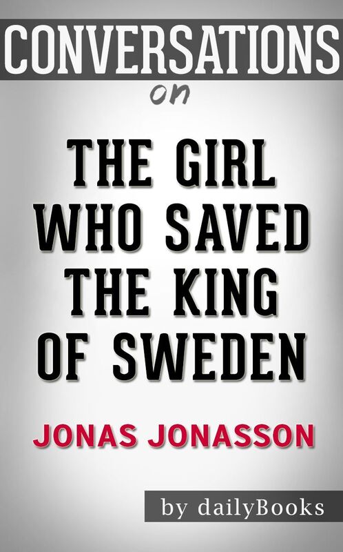 Conversation Starters The Girl Who Saved the King of Sweden by Jonas Jonasson