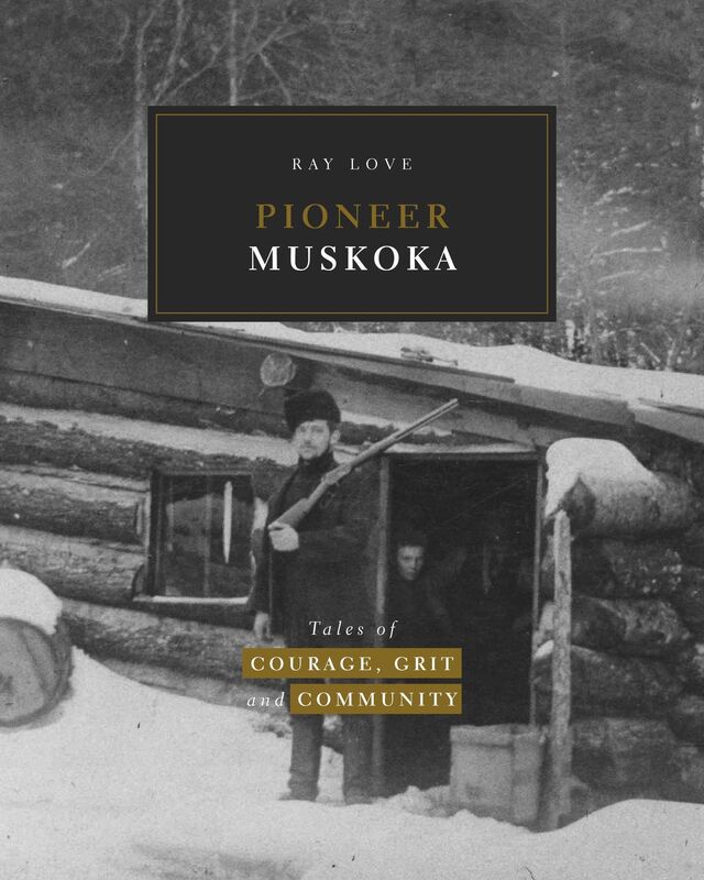 Pioneer Muskoka: Tales of Courage, Grit and Community