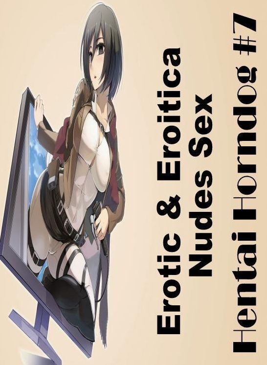 Confession: Erotic & Eroitica Nudes Sex Hentai Horndog #7 ( Erotic Photography, Erotic Stories, Nude Photos, Naked , Lesbian, She-male, Gay, Fetish, Bondage, Sex, Erotica, Hentai, Blow Job, Three-sum , XXX)