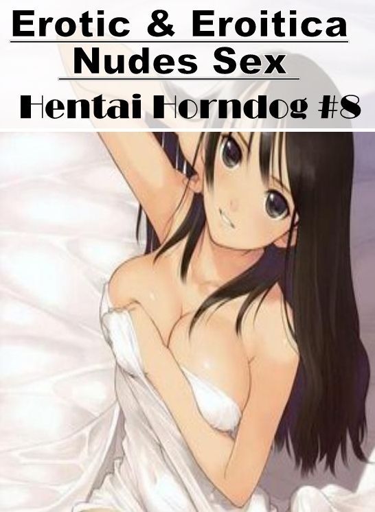 Erotica Photo: Erotic & Eroitica Nudes Sex Hentai Horndog #8 ( Erotic Photography, Erotic Stories, Nude Photos, Naked , Lesbian, She-male, Gay, Fetish, Bondage, Sex, Erotica, Hentai, Blow Job, Three-sum , XXX)