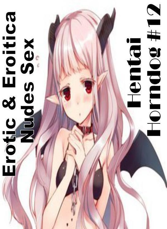 Erotic Photography: Erotic & Eroitica Nudes Sex Hentai Horndog #12 ( Erotic Photography, Erotic Stories, Nude Photos, Naked , Lesbian, She-male, Gay, Fetish, Bondage, Sex, Erotica, Hentai, Blow Job, Three-sum , XXX)