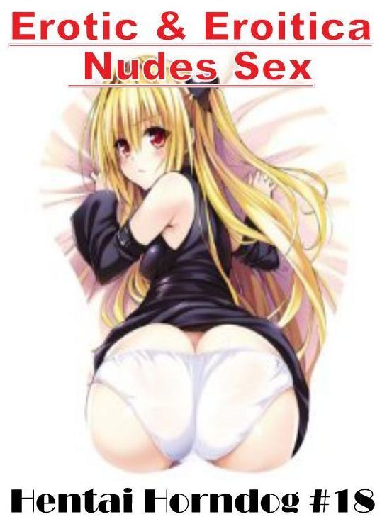 Domination: Erotic & Eroitica Nudes Sex Hentai Horndog #18 ( Erotic Photography, Erotic Stories, Nude Photos, Naked , Lesbian, She-male, Gay, Fetish, Bondage, Sex, Erotica, Hentai, Blow Job, Three-sum , XXX)