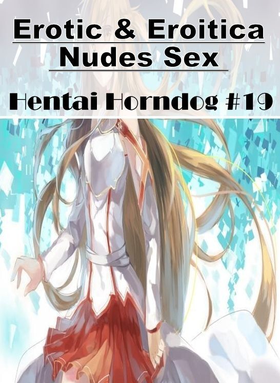 Bondage: Erotic & Eroitica Nudes Sex Hentai Horndog #19 ( Erotic Photography, Erotic Stories, Nude Photos, Naked , Lesbian, She-male, Gay, Fetish, Bondage, Sex, Erotica, Hentai, Blow Job, Three-sum , XXX)