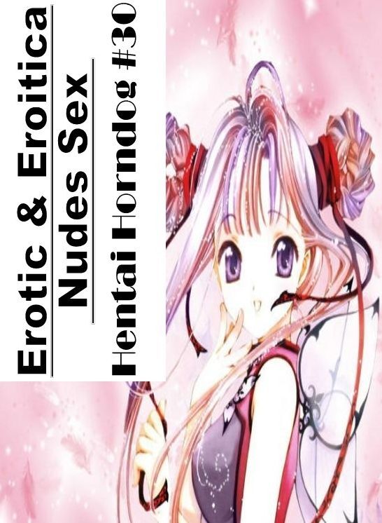 Erotic Stories: Erotic & Eroitica Nudes Sex Hentai Horndog #30 ( Erotic Photography, Erotic Stories, Nude Photos, Naked , Lesbian, She-male, Gay, Fetish, Bondage, Sex, Erotica, Hentai, Blow Job, Three-sum , XXX)