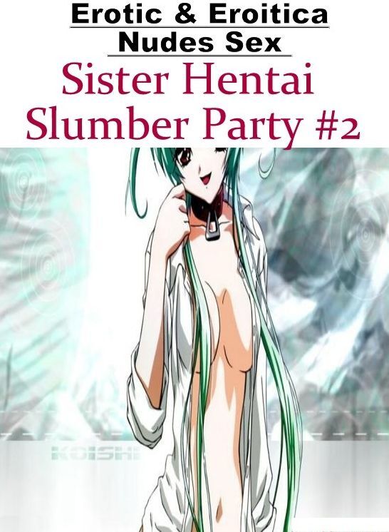 Domination: Erotic & Eroitica Nudes Sex Sister Hentai Slumber Party #2 ( Erotic Photography, Erotic Stories, Nude Photos, Naked , Lesbian, She-male, Gay, Fetish, Bondage, Sex, Erotica, Hentai, Blow Job, Three-sum , XXX)