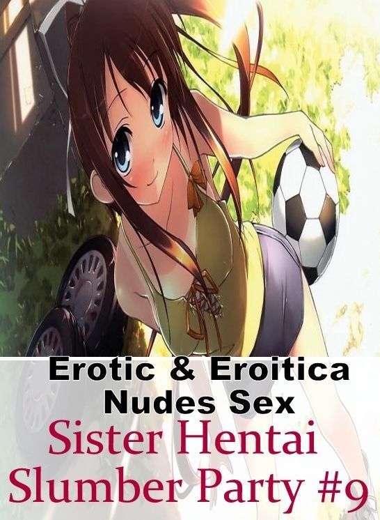 Erotica Photo: Erotic & Eroitica Nudes Sex Sister Hentai Slumber Party #9 ( Erotic Photography, Erotic Stories, Nude Photos, Naked , Lesbian, She-male, Gay, Fetish, Bondage, Sex, Erotica, Hentai, Blow Job, Three-sum , XXX)