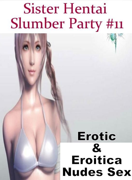 Blow Job: Erotic & Eroitica Nudes Sex Sister Hentai Slumber Party #11 ( Erotic Photography, Erotic Stories, Nude Photos, Naked , Lesbian, She-male, Gay, Fetish, Bondage, Sex, Erotica, Hentai, Blow Job, Three-sum , XXX)