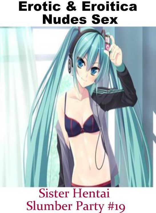 Domination: Erotic & Eroitica Nudes Sex Sister Hentai Slumber Party #19 ( Erotic Photography, Erotic Stories, Nude Photos, Naked , Lesbian, She-male, Gay, Fetish, Bondage, Sex, Erotica, Hentai, Blow Job, Three-sum , XXX)