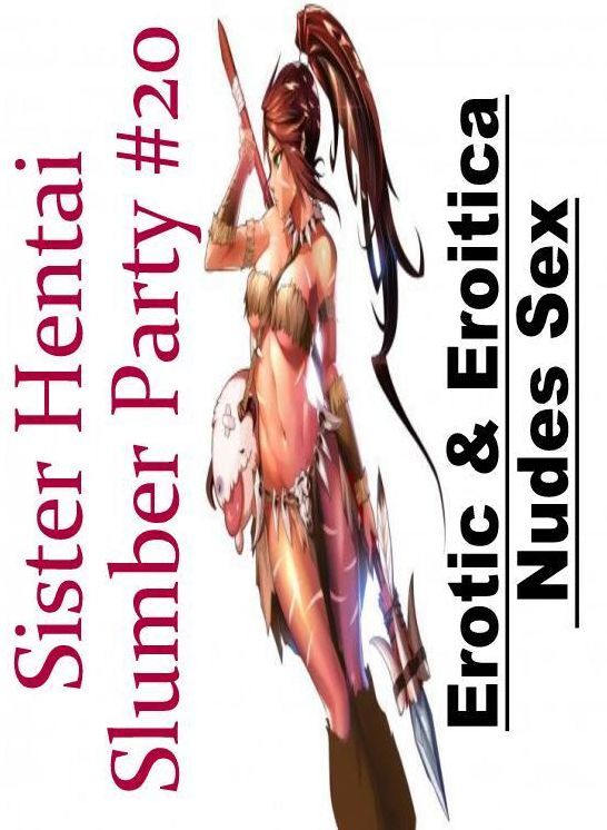 Bondage: Erotic & Eroitica Nudes Sex Sister Hentai Slumber Party #20 ( Erotic Photography, Erotic Stories, Nude Photos, Naked , Lesbian, She-male, Gay, Fetish, Bondage, Sex, Erotica, Hentai, Blow Job, Three-sum , XXX)